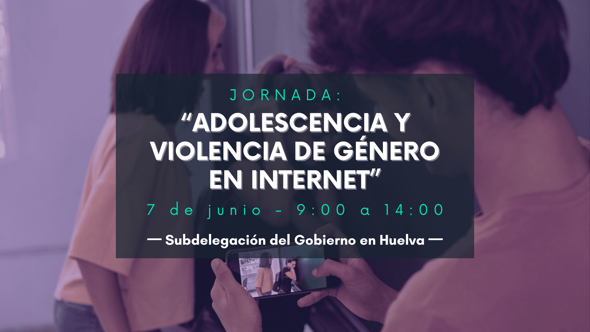 Adolescencia y Violencia de Genero en Internet Subdelegacion del Gobierno - “Adolescencia y Violencia de Género en Internet”, Subdelegación del Gobierno en Huelva